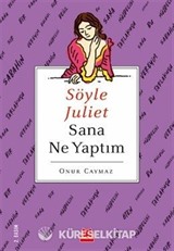 Söyle Juliet Sana Ne Yaptım