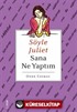 Söyle Juliet Sana Ne Yaptım