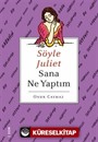 Söyle Juliet Sana Ne Yaptım