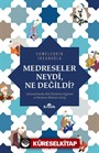 Medreseler Neydi, Ne Değildi?