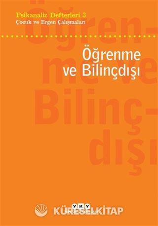 Psikanaliz Defterleri 3 / Çocuk ve Ergen Çalışmaları - Öğrenme ve Bilinçdışı