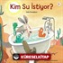 Kim Su İstiyor?