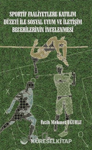 Sportif Faaliyetlere Katılım Düzeyi İle Sosyal Uyum ve İletişim Becerilerinin İncelenmesi