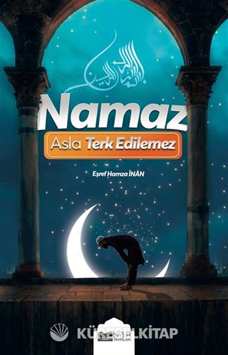 Namaz Asla Terk Edilemez
