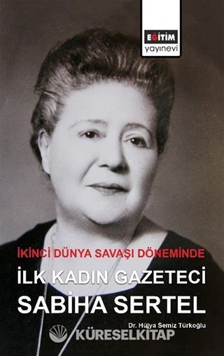İkinci Dünya Savaşı Döneminde İlk Kadın Gazeteci Sabiha Sertel