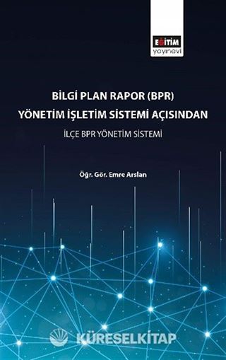 Bilgi Plan Rapor (BPR) Yönetim İşletim Sistemi Açısından İlçe BPR Yönetim Sistemi