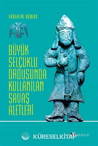 Büyük Selçuklu Ordusunda Kullanılan Savaş Aletleri