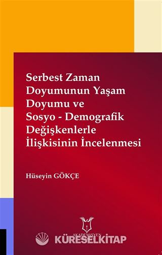 Serbest Zaman Doyumunun Yaşam Doyumu ve Sosyo - Demografik Değişkenlerle İlişkisinin İncelenmesi