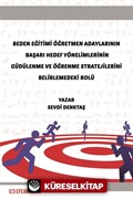 Beden Eğitimi Öğretmen Adaylarının Başarı Hedef Yönelimlerinin Güdülenme ve Öğrenme Stratejilerini Belirlemedeki Rolü