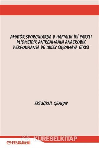 Amatör Sporcularda 8 Haftalık İki Farklı Pliometrik Antrenmanın Anaerobik Performansa ve Dikey Sıçramaya Etkisi