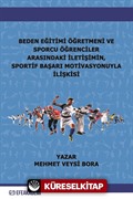 Beden Eğitimi Öğretmeni ve Sporcu Öğrenciler Arasındaki İletişimin, Sportif Başarı Motivasyonuyla İlişkisi