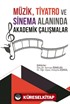 Müzik Tiyatro ve Sinema Alanında Akademik Çalışmalar