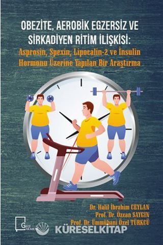 Obezite, Aerobik Egzersiz Ve Sirkadiyen Ritim İlişkişi: Asprosin, Spexin, Lipocalin-2 ve İnsulin Hormonu Üzerine Yapılan Bir Araştırma