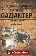 Küllerinden Doğan Bir Şehir Gaziantep (1923-1950)