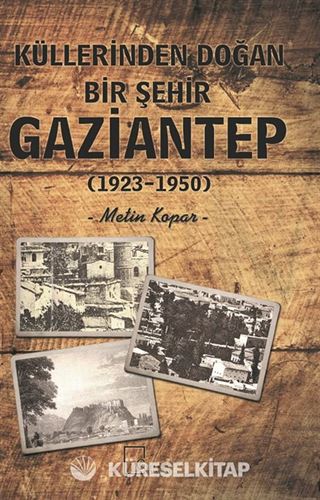 Küllerinden Doğan Bir Şehir Gaziantep (1923-1950)