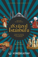 Her Yanı ve Her Şeyiyle 18. Yüzyıl İstanbul'u