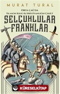 Selçuklular Franklar - Orta Çağ'da İslam'ın Kılıcı