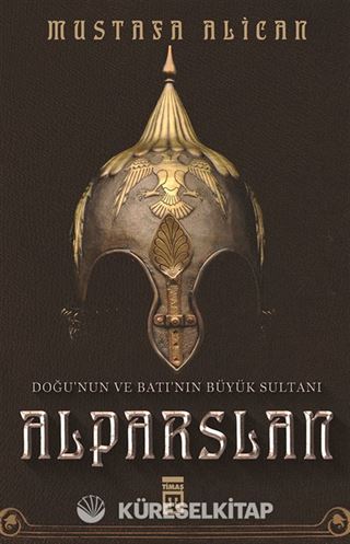 Doğunun ve Batının Büyük Sultanı: Alparslan
