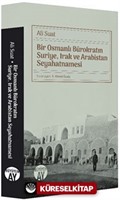 Bir Osmanlı Bürokratın Suriye, Irak ve Arabistan Seyahatnamesi