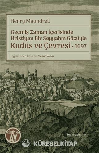 Geçmiş Zaman İçerisinde Hristiyan Bir Seyyahın Gözüyle Kudüs ve Çevresi 1697