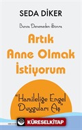 Artık Anne Olmak İstiyorum