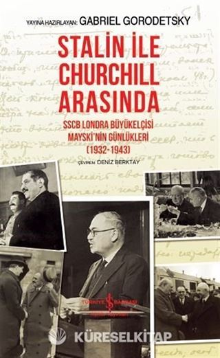 Stalin ile Churchill Arasında SSCB Londra Büyükelçisi Mayski'nin Günlükleri (1932-1943) (Ciltli)
