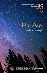 Hz. Aişe (Peygamberimiz'in İzinde 40 Sahabi 13)