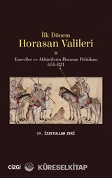 İlk Dönem Horasan Valileri (Emeviler ve Abbasilerin Horasan Politikası 651-821)