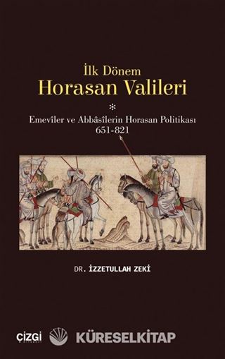 İlk Dönem Horasan Valileri (Emeviler ve Abbasilerin Horasan Politikası 651-821)