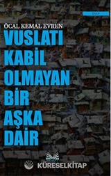 Vuslatı Kabil Olmayan Bir Aşka Dair