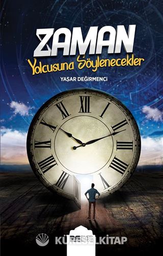 Zaman Yolcusuna Söylenecekler