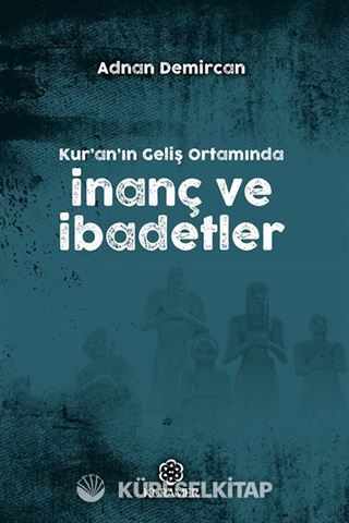 Kur'an'ın Geliş Ortamında İnanç ve İbadetler