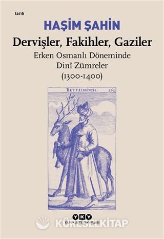 Dervişler, Fakihler, Gaziler / Erken Osmanlı Döneminde Dini Zümreler (1300-1400)