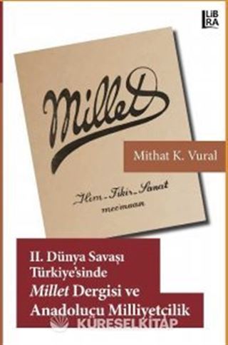 II. Dünya Savaşı Türkiyesi'nde Millet Dergisi ve Anadolucu Milliyetçilik