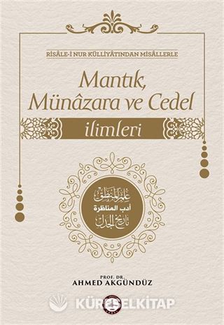 Risale-i Nur Külliyatından Misallerle: Mantık, Münazara ve Cedel İlimleri
