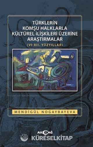 Türklerin Komşu Halklarla Kültürel İlişkileri Üzerine Araştırmalar (VI-XII. Yüzyıllar)