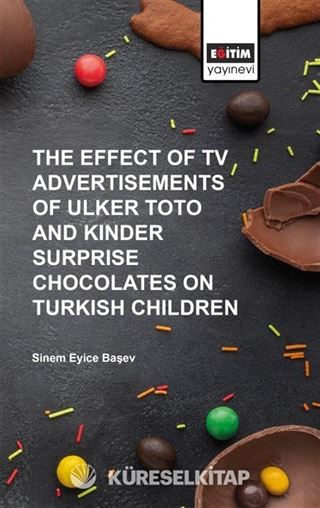 The Effect of TV Advertısements of Ulker Toto and Kinder Surprise Chocalates on Turkish Children