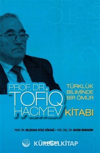 Türklük Biliminde Bir Ömür Prof. Dr. Tofiq Hacıyev