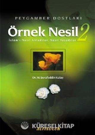 Örnek Nesil 2 / Peygamber Dostları İslam'ı Nasıl Anladılar, Nasıl Yaşadılar