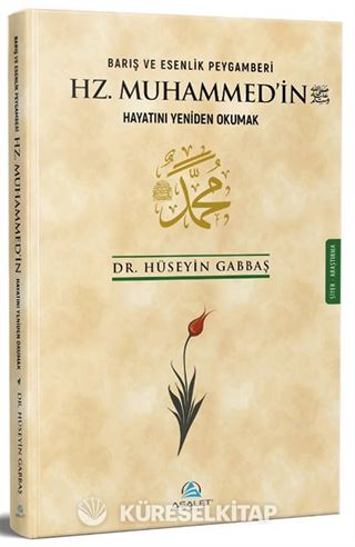 Barış ve Esenlik Peygamberi Hz. Muhammed'in (s.a.v.) Hayatını Yeniden Okumak