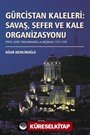 Gürcistan Kaleleri: Savaş, Sefer ve Kale Organizasyonu