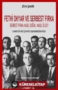 Fethi Okyar ve Serbest Fırka Serbest Fırka Nasıl Doğdu, Nasıl Öldü?