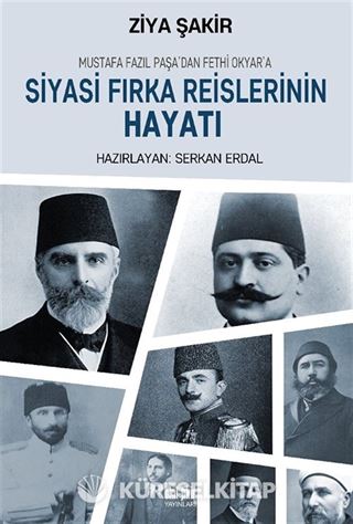 Mustafa Fazıl Paşa'dan Fethi Okyar'a Siyasi Fırka Reislerinin Hayatı