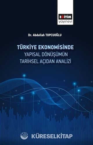 Türkiye Ekonomisinde Yapısal Dönüşümün Tarihsel Açıdan Analizi