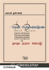 İnşaat Mühendisliğinde Teknik Resim Esaslarından Projelendirme Prensiplerinin Saptanması ve Proje Çizim Tekniği
