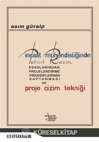 İnşaat Mühendisliğinde Teknik Resim Esaslarından Projelendirme Prensiplerinin Saptanması ve Proje Çizim Tekniği