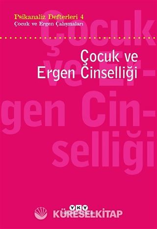 Psikanaliz Defterleri 4 / Çocuk ce Ergen Çalışmaları Çocuk Ve Ergen Cinselliği