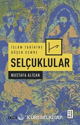 İslam Tarihine Düşen Cemre: Selçuklular