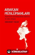 Arakan Müslümanları: Myanmar'da Vatandaşsızlıktan Soykırıma Bir Halkın Hikayesi