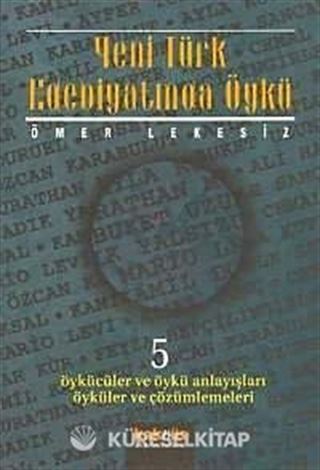 Yeni Türk Edebiyatında Öykü 5/ Öykücüler ve Öykü Anlayışları Öyküler ve Çözümlemeleri